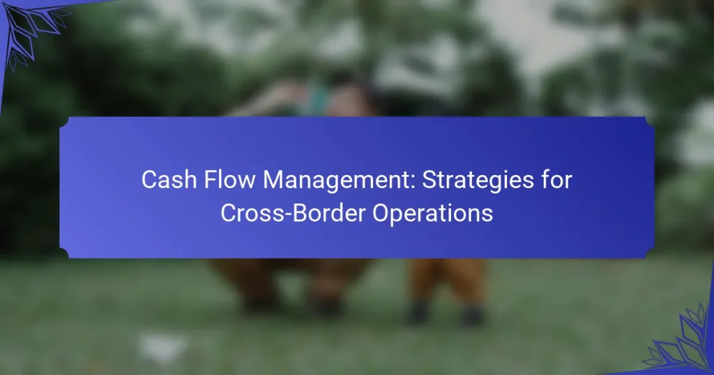 Cash Flow Management: Strategies for Cross-Border Operations