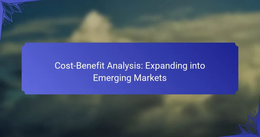 Cost-Benefit Analysis: Expanding into Emerging Markets