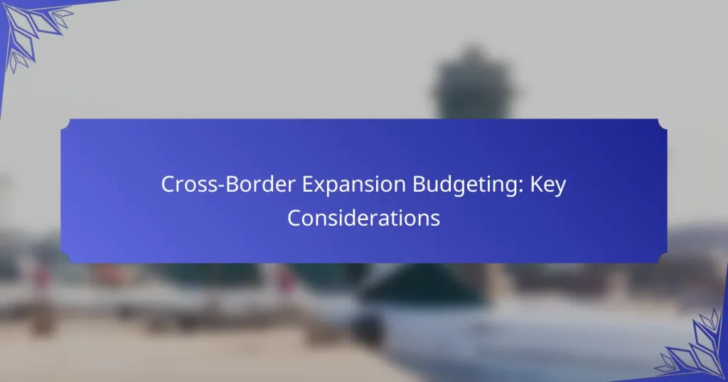 Cross-Border Expansion Budgeting: Key Considerations