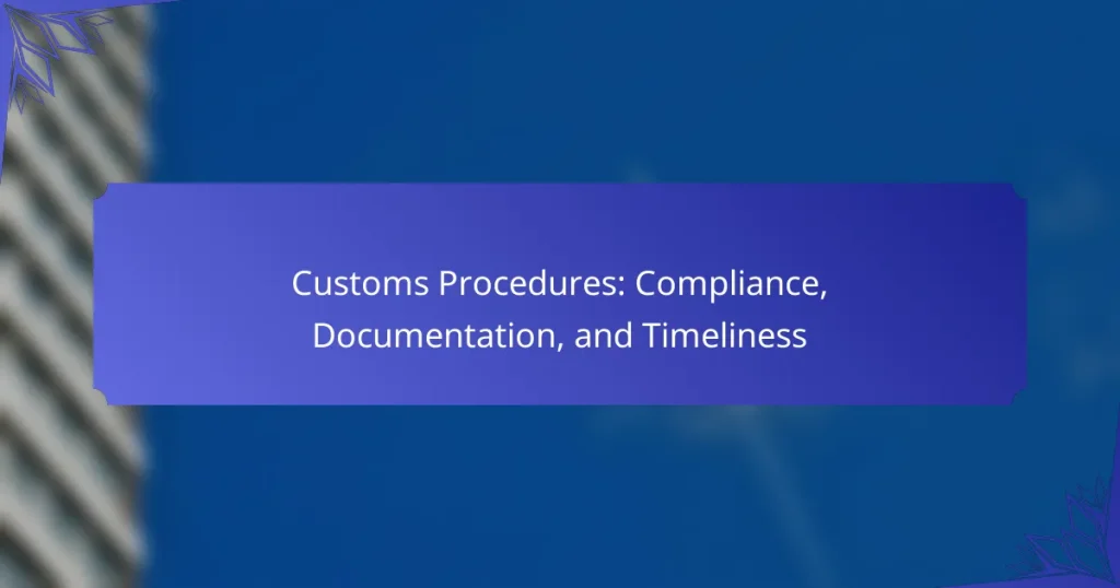 Customs Procedures: Compliance, Documentation, and Timeliness