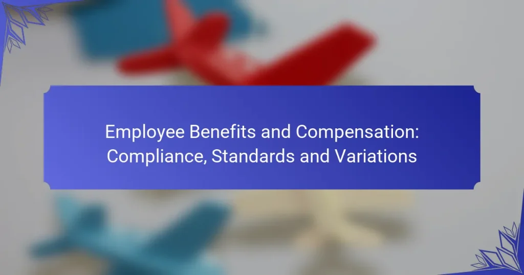 Employee Benefits and Compensation: Compliance, Standards and Variations