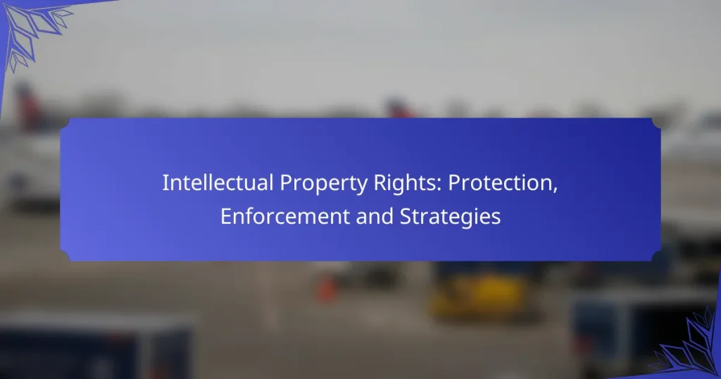 Intellectual Property Rights: Protection, Enforcement and Strategies