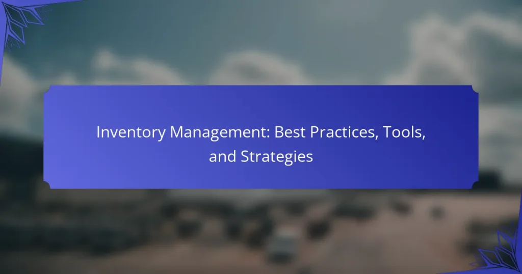 Inventory Management: Best Practices, Tools, and Strategies