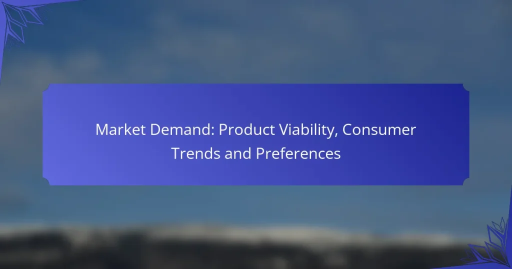 Market Demand: Product Viability, Consumer Trends and Preferences
