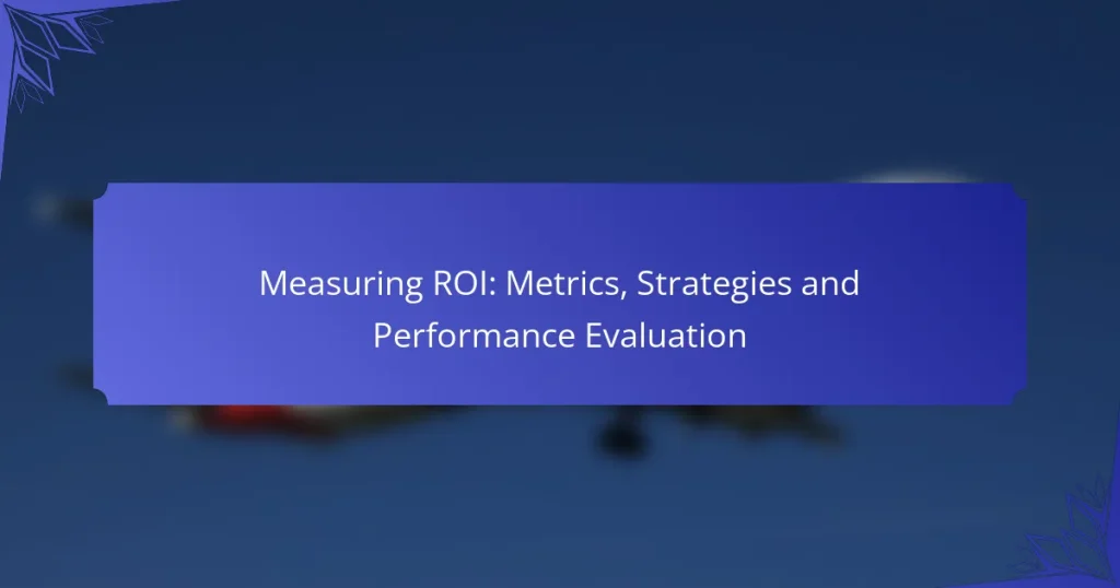 Measuring ROI: Metrics, Strategies and Performance Evaluation