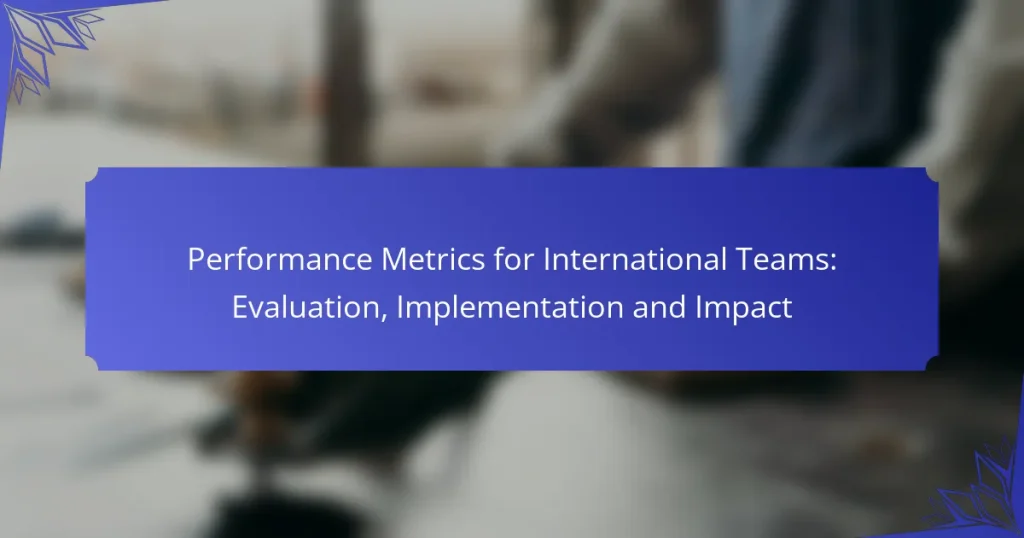 Performance Metrics for International Teams: Evaluation, Implementation and Impact