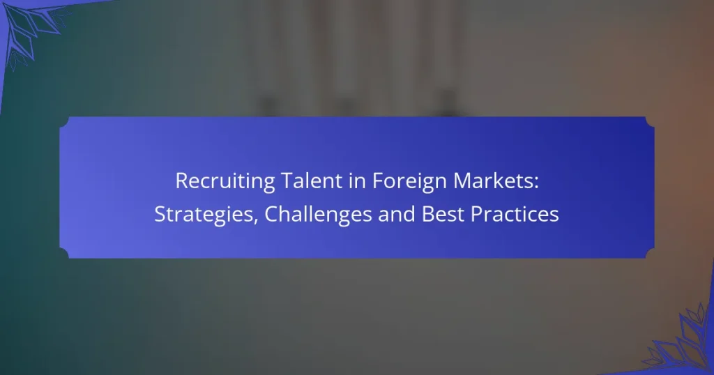 Recruiting Talent in Foreign Markets: Strategies, Challenges and Best Practices