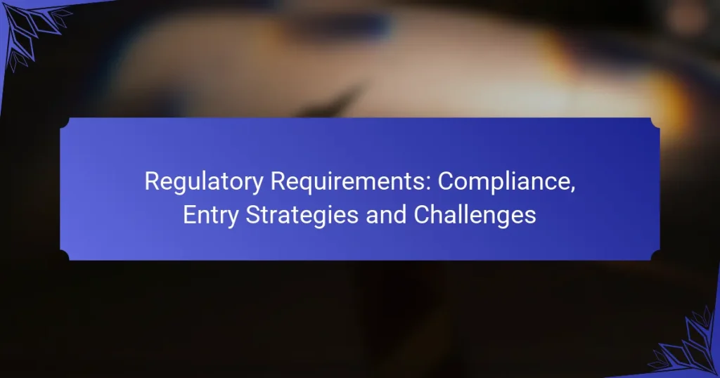 Regulatory Requirements: Compliance, Entry Strategies and Challenges