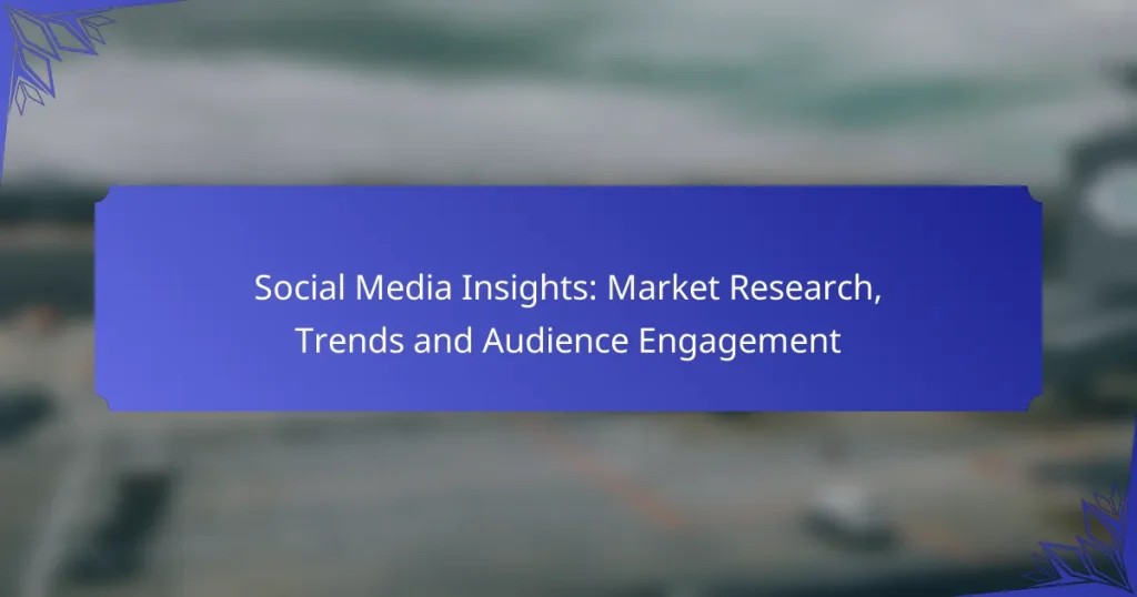 Social Media Insights: Market Research, Trends and Audience Engagement