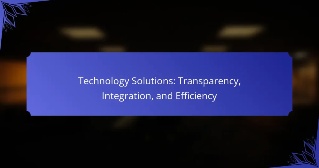 Technology Solutions: Transparency, Integration, and Efficiency