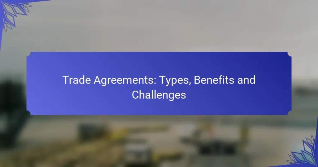 Trade Agreements: Types, Benefits and Challenges