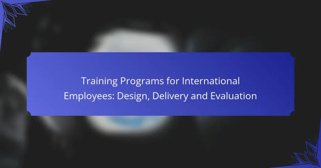 Training Programs for International Employees: Design, Delivery and Evaluation
