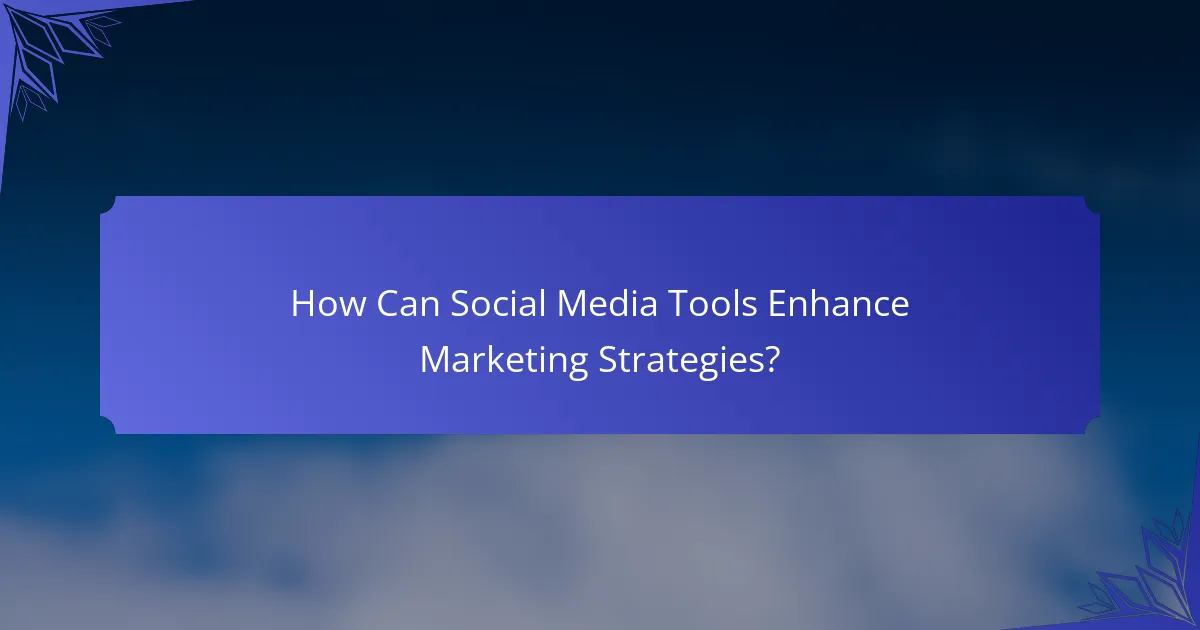 How Can Social Media Tools Enhance Marketing Strategies?