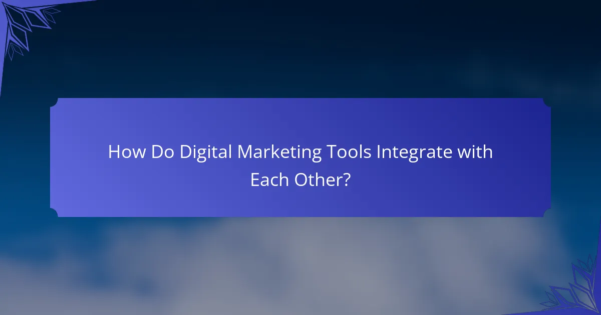 How Do Digital Marketing Tools Integrate with Each Other?