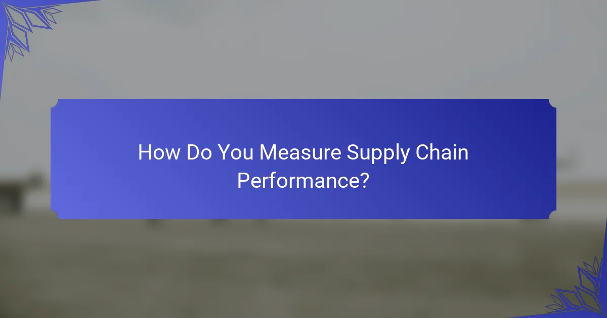 How Do You Measure Supply Chain Performance?