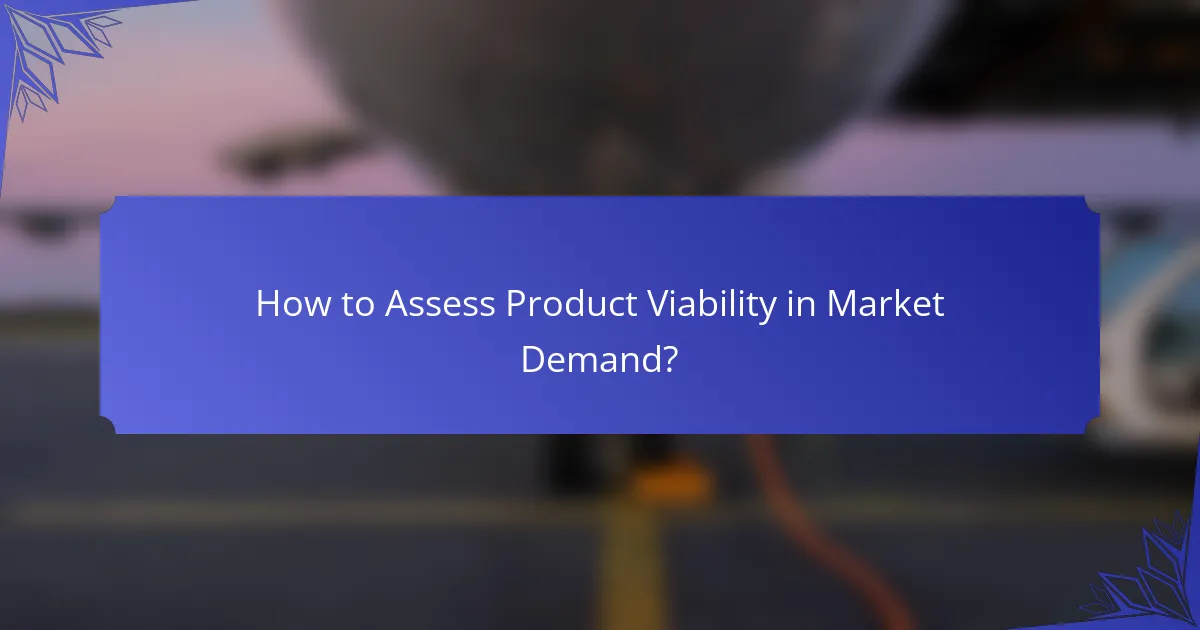 How to Assess Product Viability in Market Demand?