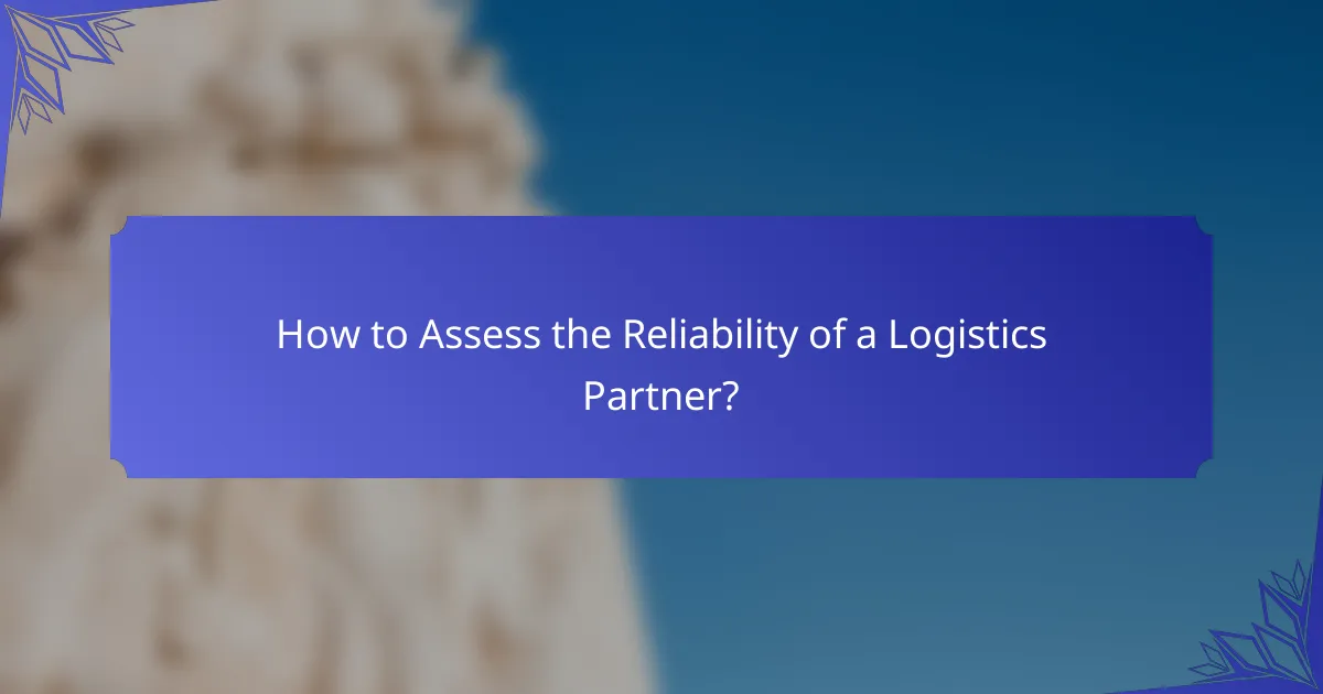 How to Assess the Reliability of a Logistics Partner?