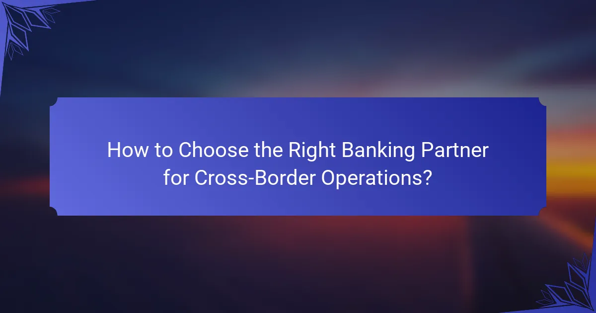 How to Choose the Right Banking Partner for Cross-Border Operations?