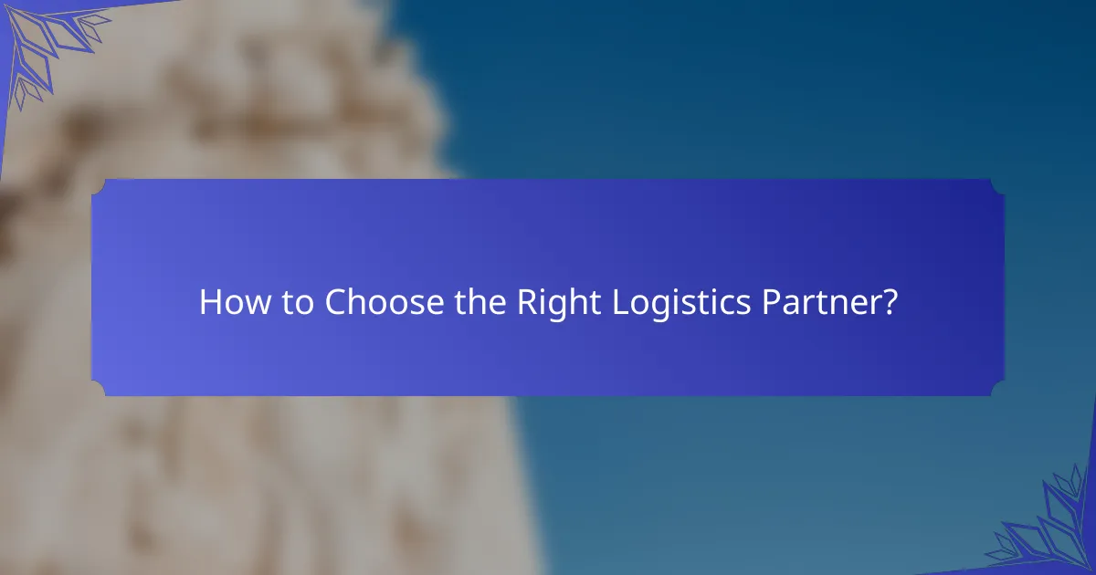 How to Choose the Right Logistics Partner?