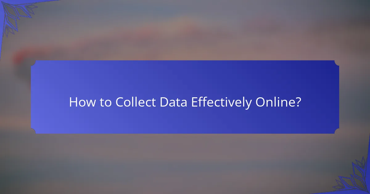 How to Collect Data Effectively Online?