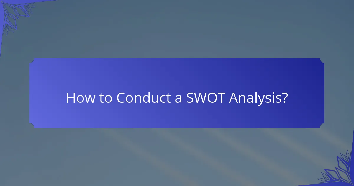 How to Conduct a SWOT Analysis?