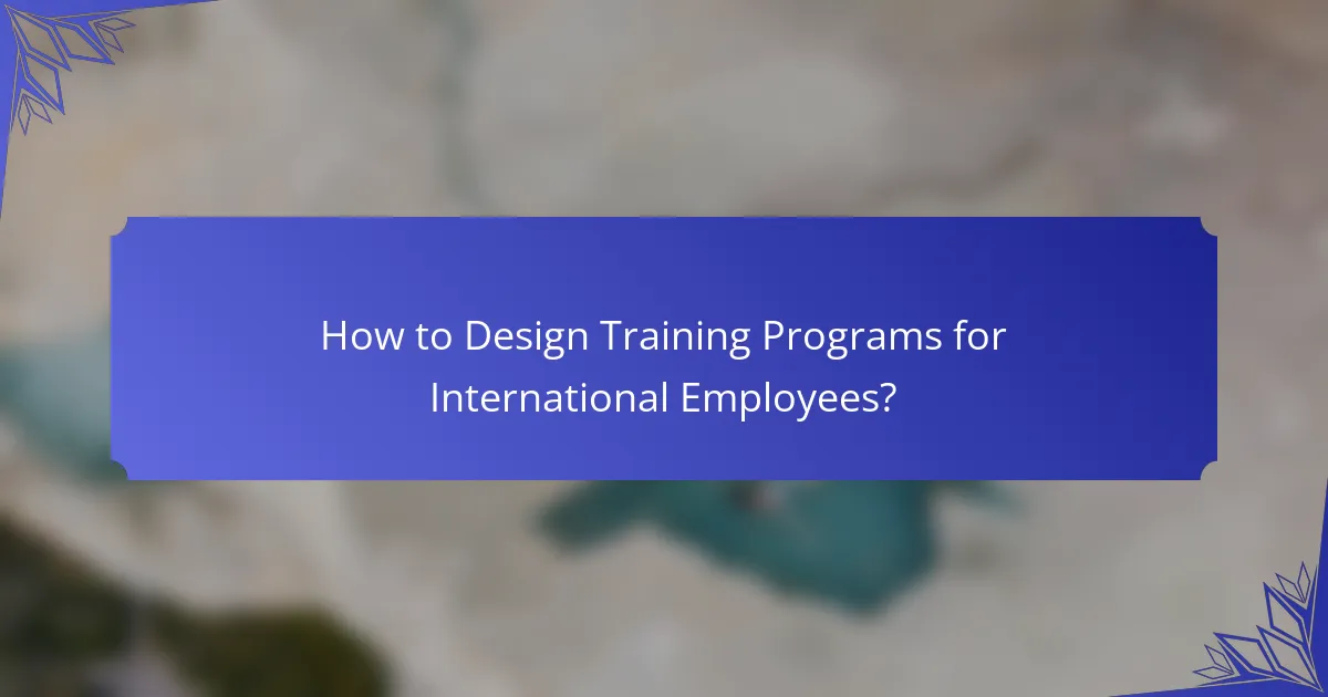 How to Design Training Programs for International Employees?