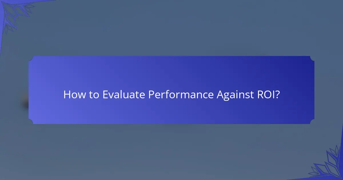 How to Evaluate Performance Against ROI?