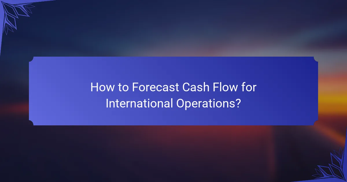 How to Forecast Cash Flow for International Operations?