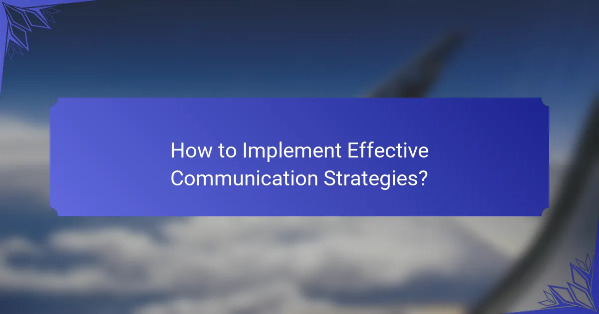 How to Implement Effective Communication Strategies?