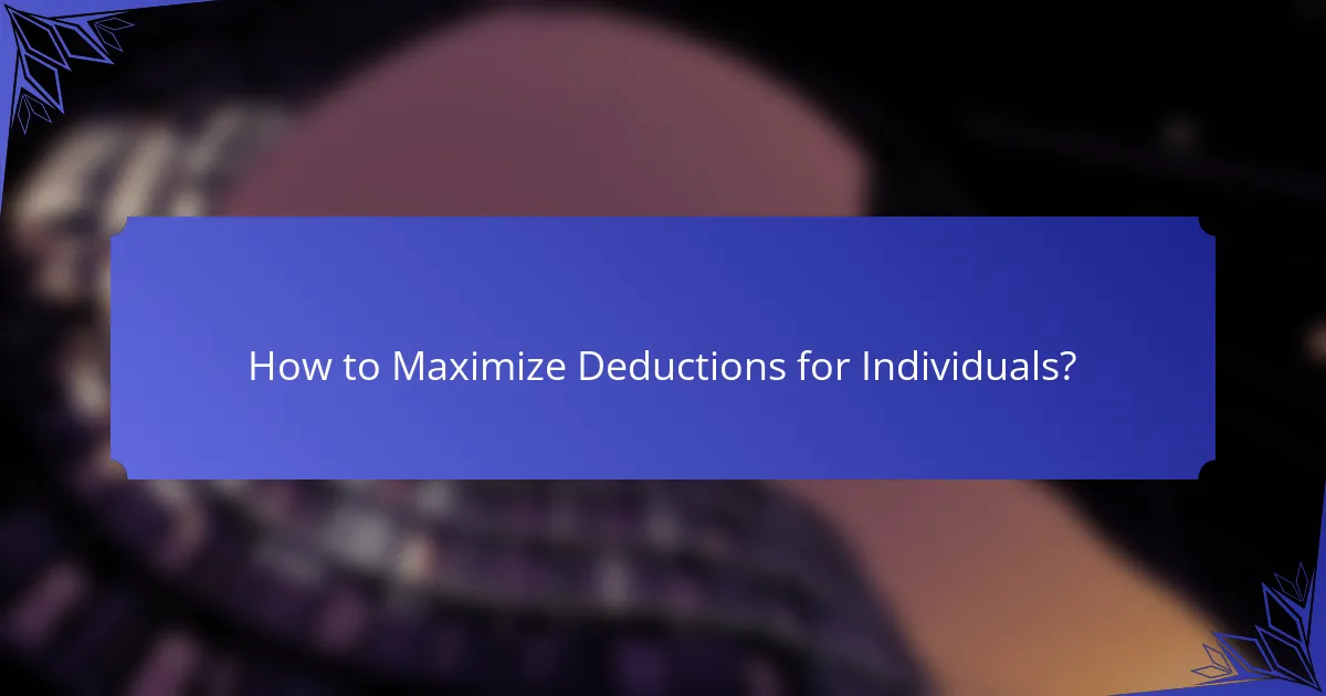 How to Maximize Deductions for Individuals?