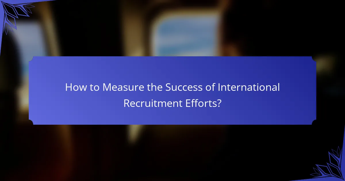 How to Measure the Success of International Recruitment Efforts?