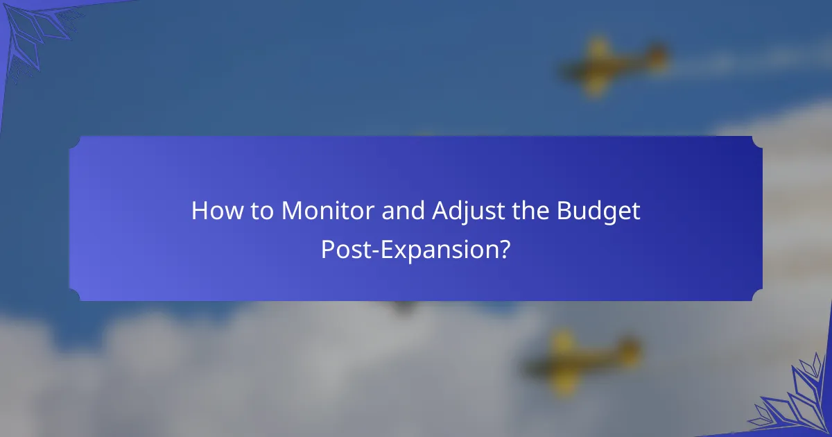 How to Monitor and Adjust the Budget Post-Expansion?
