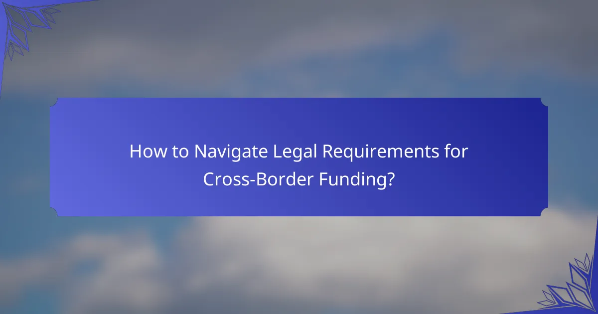 How to Navigate Legal Requirements for Cross-Border Funding?