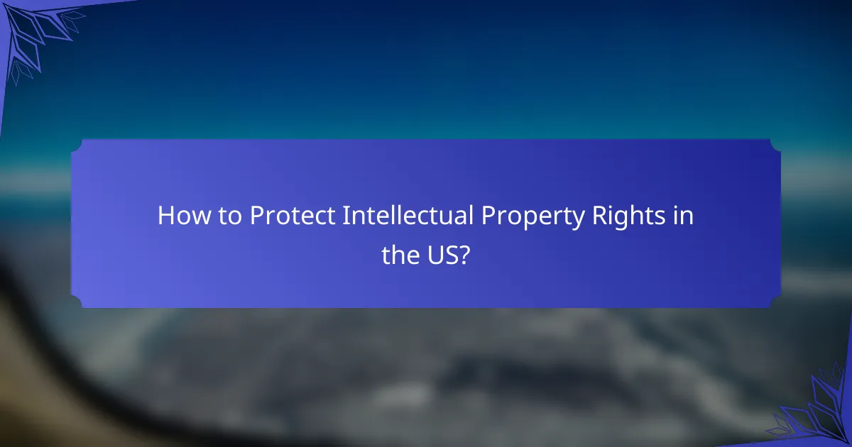 How to Protect Intellectual Property Rights in the US?