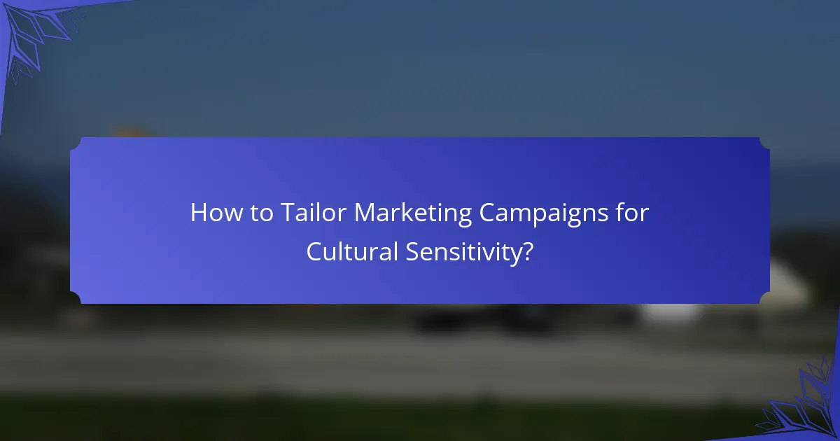 How to Tailor Marketing Campaigns for Cultural Sensitivity?