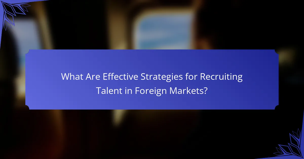 What Are Effective Strategies for Recruiting Talent in Foreign Markets?