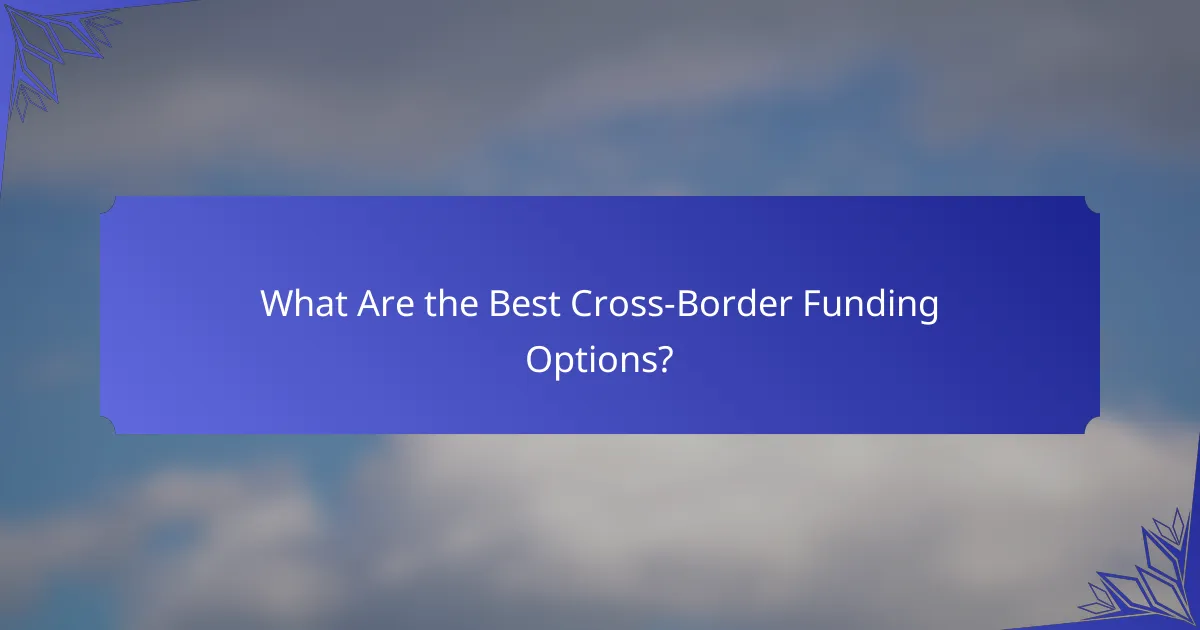 What Are the Best Cross-Border Funding Options?