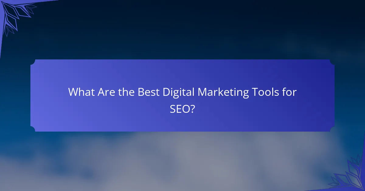 What Are the Best Digital Marketing Tools for SEO?