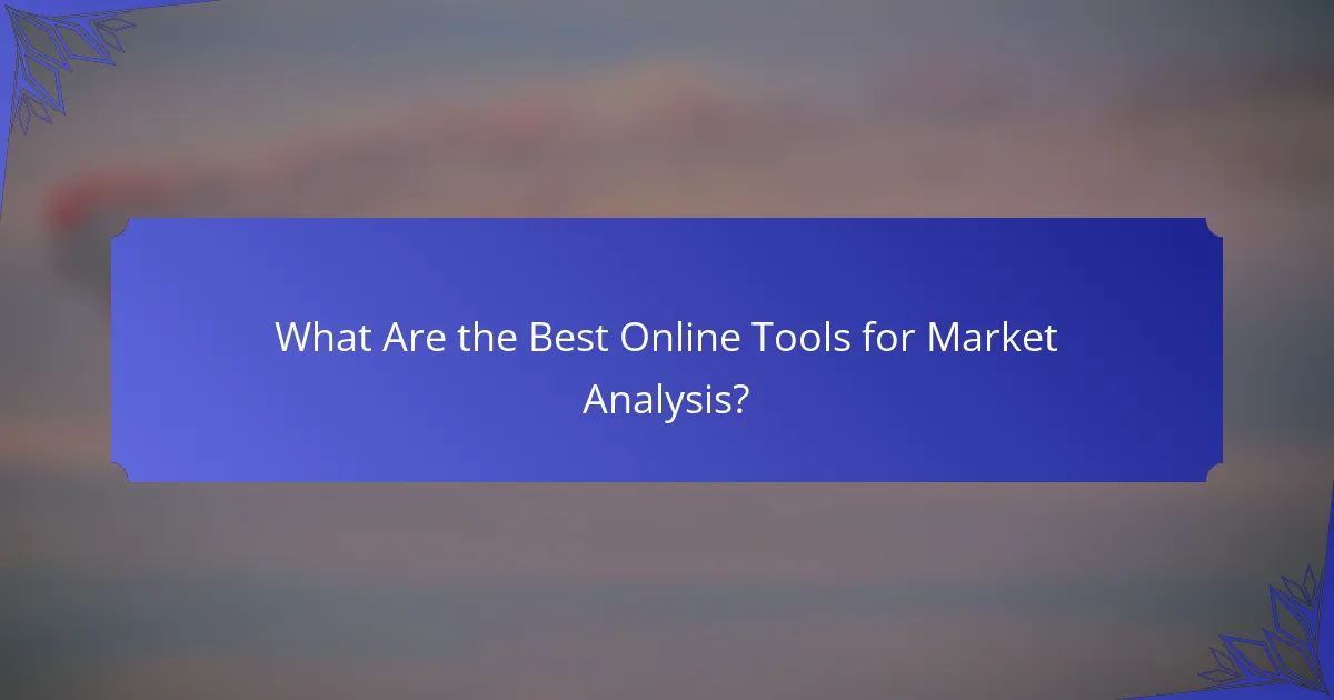 What Are the Best Online Tools for Market Analysis?