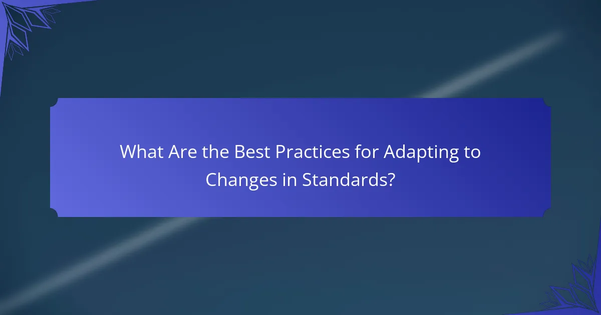 What Are the Best Practices for Adapting to Changes in Standards?