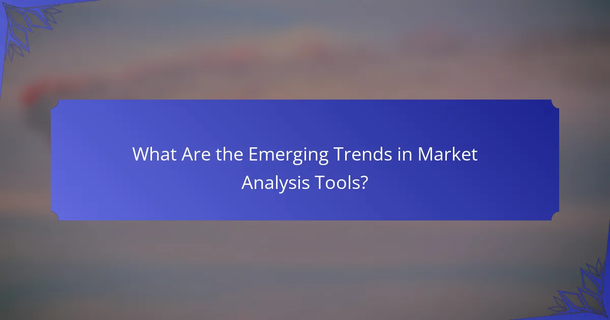 What Are the Emerging Trends in Market Analysis Tools?