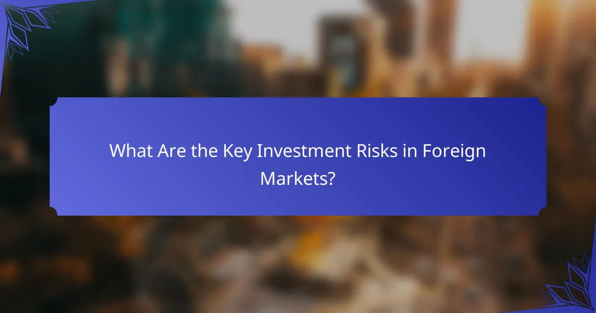 What Are the Key Investment Risks in Foreign Markets?