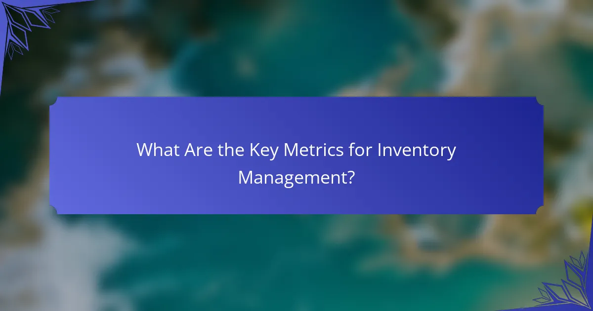What Are the Key Metrics for Inventory Management?