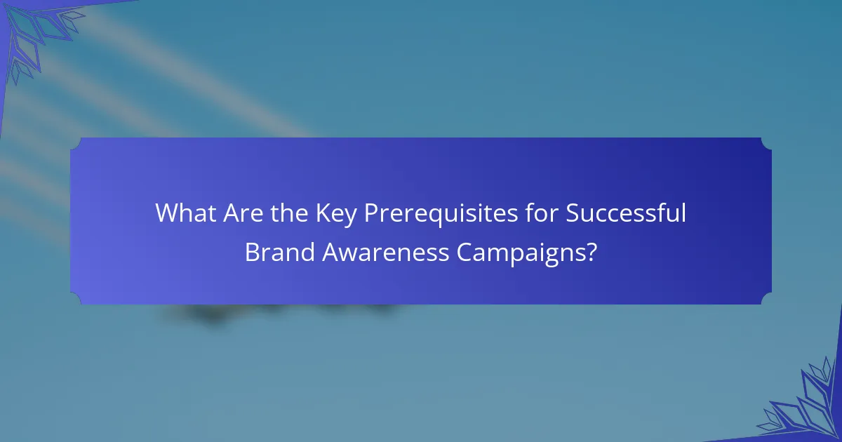 What Are the Key Prerequisites for Successful Brand Awareness Campaigns?