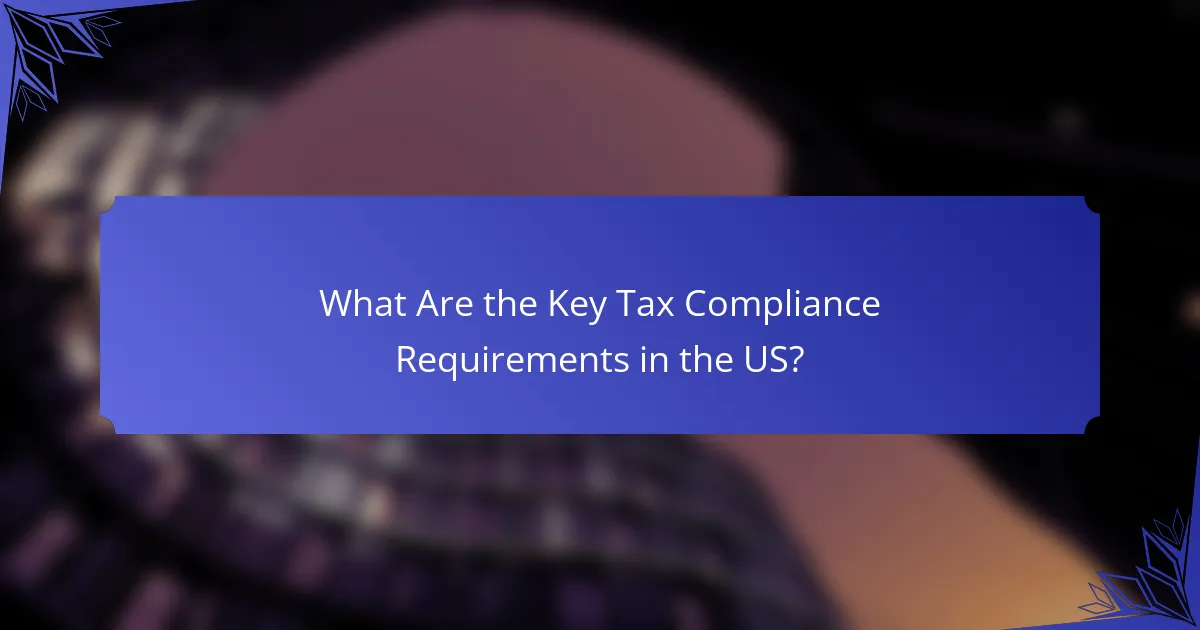 What Are the Key Tax Compliance Requirements in the US?
