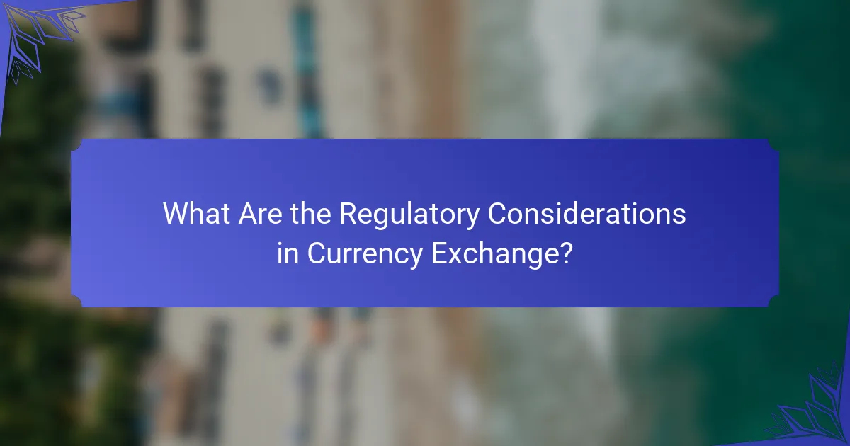 What Are the Regulatory Considerations in Currency Exchange?