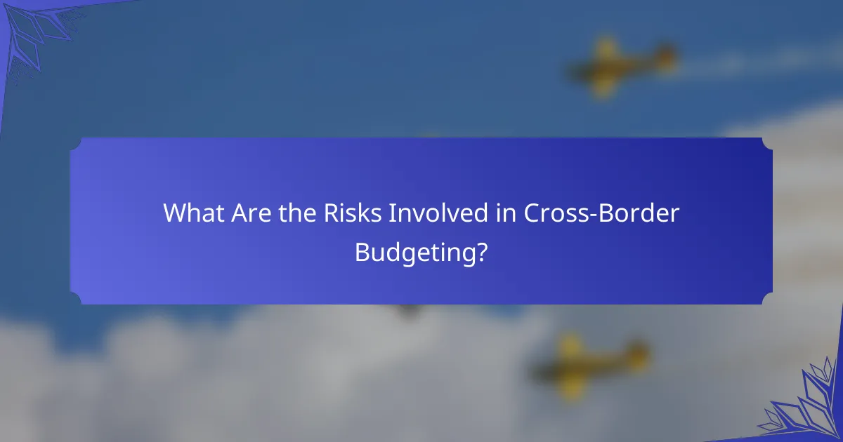 What Are the Risks Involved in Cross-Border Budgeting?