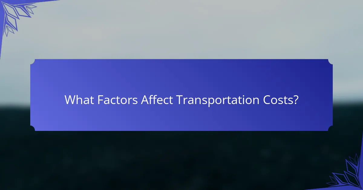 What Factors Affect Transportation Costs?