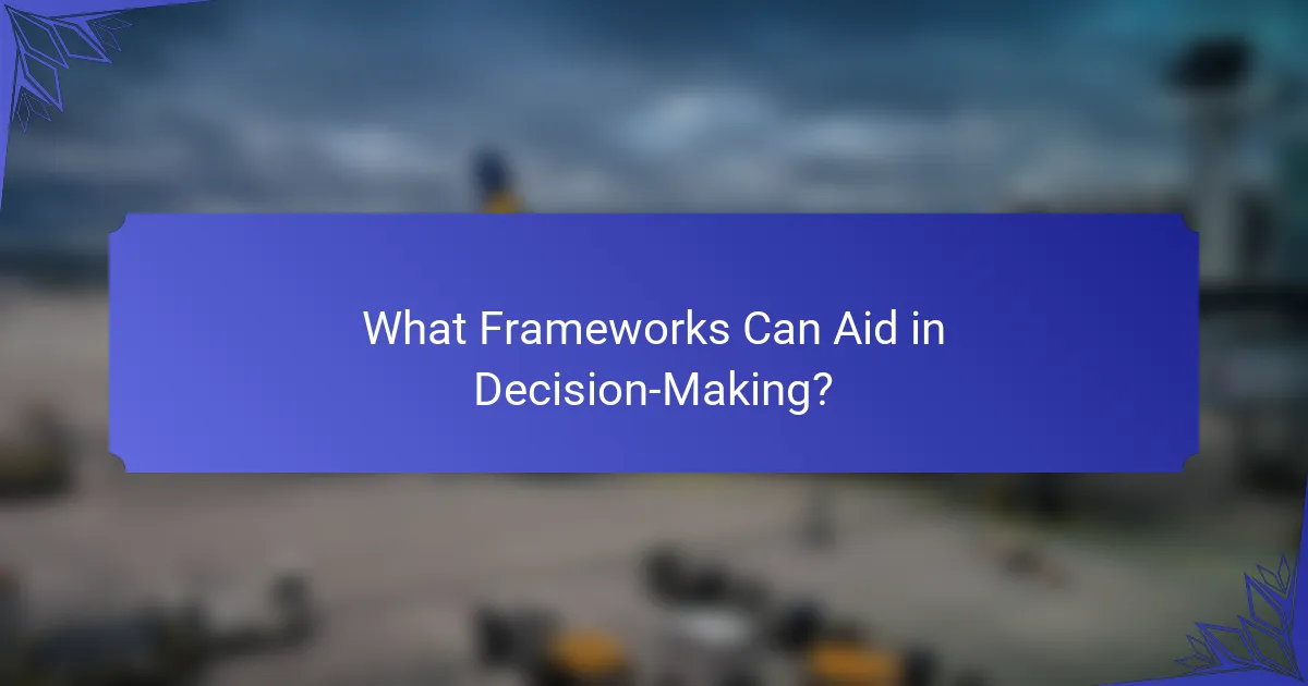 What Frameworks Can Aid in Decision-Making?