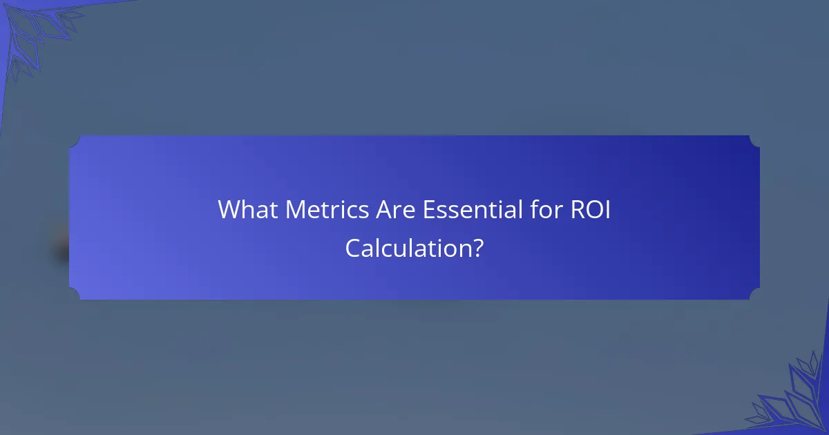 What Metrics Are Essential for ROI Calculation?